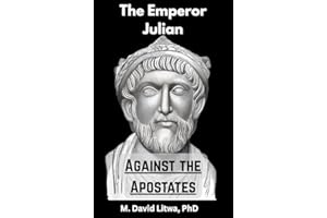 Julian Against the Apostates: A Translation and Reconstruction of Julian’s Against the Galileans