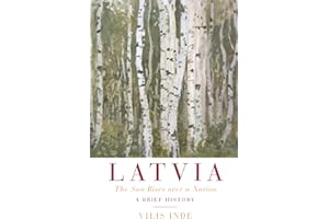 Latvia: The Sun Rises over a Nation: A Brief History