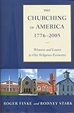 The Churching of America, 1776-2005: Winners and Losers in Our Religious Economy