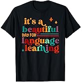 it's a beautiful day for language learning teacher T-Shirt