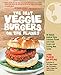 The Best Veggie Burgers on the Planet: 101 Globally Inspired Vegan Creations Packed with Fresh Flavors and Exciting New Tastes