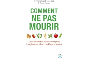 Comment ne pas mourir: Les aliments pour vivre plus longtemps et en meilleure santé (French Edition)