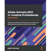 Adobe Animate 2022 for Creative Professionals: Implement professional techniques and create vivid animated and interactive content with Animate