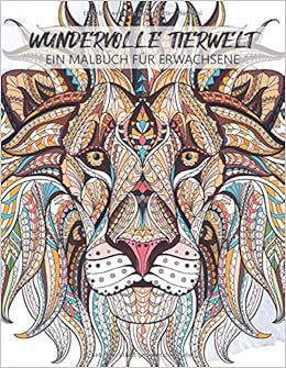 Wundervolle Tierwelt Ein Inspirierendes Malbuch Fur Erwachsene Tiermalbuch Mit Uber 40 Motiven Zum Ausmalen Welt Der Tiere Ideales Ausmalbuch Zur Stressbewaltigung Und Entspannung Amazon De Kiona Bucher