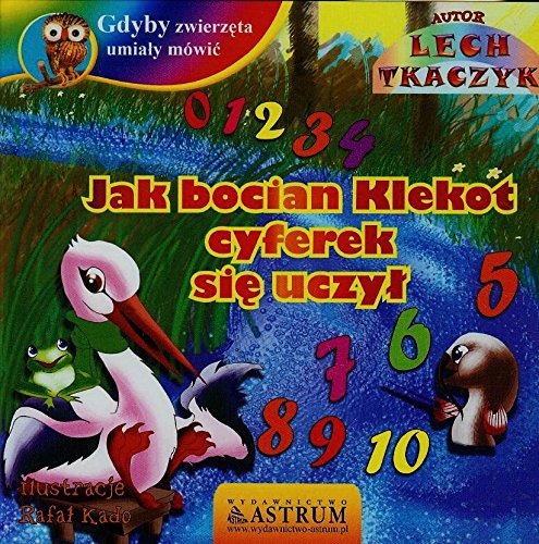 Gdyby zwierzeta umialy mowic. Jak bocian Klekot cyferek sie uczyl z plyta CD