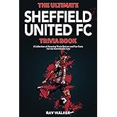 The Ultimate Sheffield United FC Trivia Book: A Collection of Amazing Trivia Quizzes and Fun Facts for Die-Hard Blades Fans!