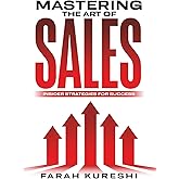 Mastering The Art Of Sales: Insider Strategies For Success
