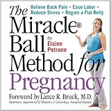 Image de The Miracle Ball Method for Pregnancy: Relieve Back Pain, Ease Labor, Reduce Stress, Regain a Flat Belly