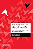 The Psychology of Good and Evil: Why Children, Adults, and Groups Help and Harm Others