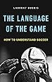 The Language of the Game: How to Understand Soccer