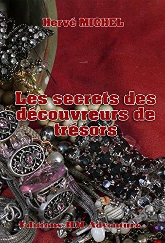 Les secrets des découvreurs de trésors: Etude sur plusieurs trésors découverts (French Edition) by Hervé MICHEL