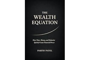 The Wealth Equation: How Time, Money, and Behavior Quietly Create Financial Power