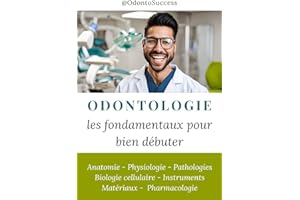 Odontologie : les fondamentaux pour bien débuter: Anatomie - Physiologie - Pathologies - Biologie cellulaire - Instruments - 