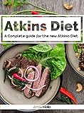 Atkins diet: A Complete guide for the new Atkins Diet, Step by step to Lose weight & Improve your health by eating Low-carb & High protein: Nutritional ... Paleo diet, Anti inflammatory Book 1)