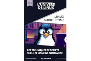 L'univers de Linux: Les Techniques de Scripts Shell et Ligne de Commande (French Edition)