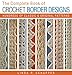 The Complete Book of Crochet Border Designs: Hundreds of Classics & Original Patterns (Complete Crochet Designs) by 