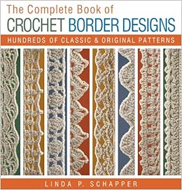 The Complete Book Of Crochet Border Designs Hundreds Of Classics