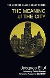 The Meaning of the City (Jacques Ellul Legacy)