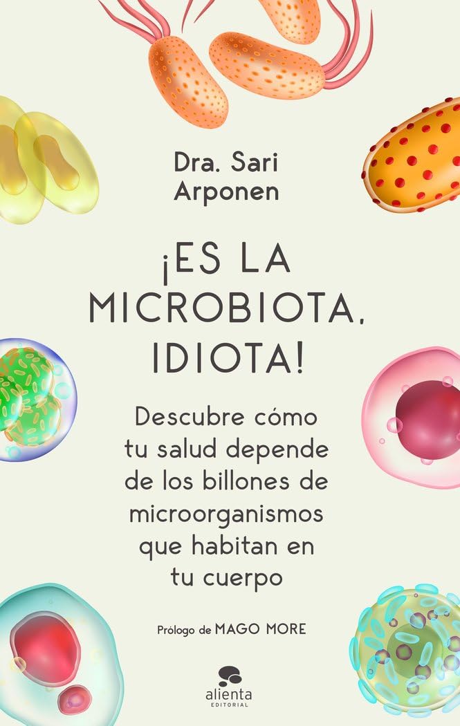 Portada de ¡Es la microbiota, idiota!: Descubre cómo tu salud depende de los billones de microorganismos que habitan en tu cuerpo (Alienta)