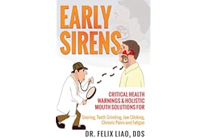 Early Sirens: Critical Health Warnings & Holistic Mouth Solutions for Snoring, Teeth Grinding, Jaw Clicking, Chronic Pain, Fa
