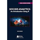 Soccer Analytics: An Introduction Using R (Chapman &amp; Hall/CRC Data Science Series)