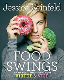 Food Swings: 125+ Recipes to Enjoy Your Life of Virtue & Vice