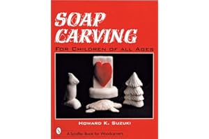 Soap Carving for Children of All Ages (Schiffer Book for Woodcarvers)
