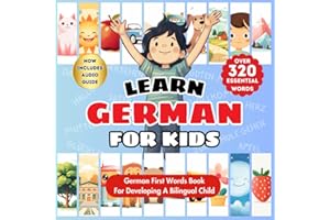 Learn German For Kids: German-English Bilingual Book - Over 320 Child-Essential Words With Pictures - Introduce Beginner Vocabulary to Babies, ... Picture Book For Bilingual Language Learning