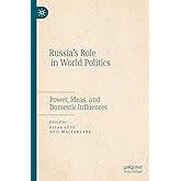 Russia’s Role in World Politics: Power, Ideas, and Domestic Influences