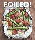 Foiled!: Easy, Tasty Tin Foil Meals by Jesseca Hallows
