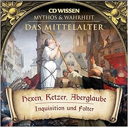 Cd Wissen Mythos Wahrheit Das Mittelalter Hexen Ketzer Aberglaube Inquisition Und Folter 1 Cd Amazon De Axel Wostry Julia Fischer Bucher