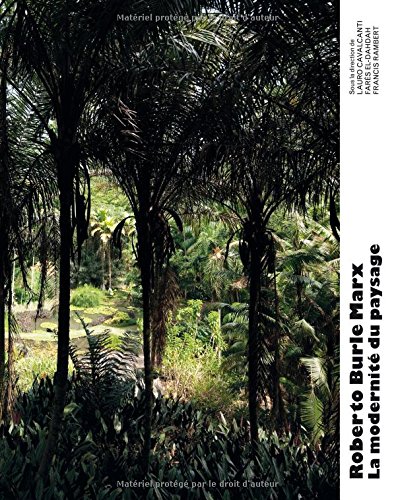 Roberto Burle Marx: The Modernity of Landscape (French Ed.) by