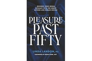 Pleasure Past Fifty: Rekindle Your Sexual Intimacy with the Ignite Method and Human Design