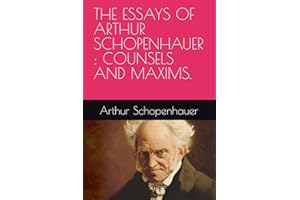THE ESSAYS OF ARTHUR SCHOPENHAUER ; COUNSELS AND MAXIMS.