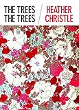 The Trees The Trees by Heather Christle