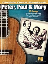 Peter; Paul  Mary - Ukulele Chord Songbook: Lyrics/Chord Symbols/Ukulele Chord Diagrams (Ukulele Chord Songbooks)
