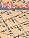 Take 5 Fat Quarters: 15 Easy Quilt Patterns by Kathy Brown