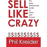 Sell Like Crazy: The Sales Professional's Guide to Fame and Fortune