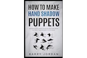 How to Make Hand Shadow Puppets: Hand Shadows Activity Book for Kids and the Whole Family (With 66 Hand Shadow Puppets Illust