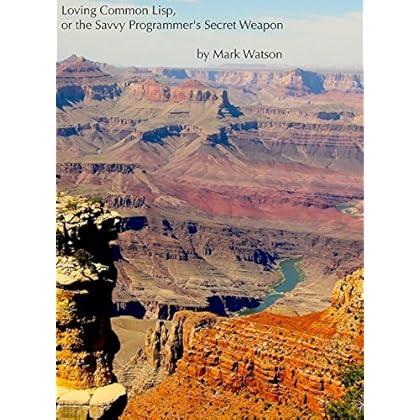 Loving Common Lisp, or the Savvy Programmer’s Secret Weapon: Fourth Edition