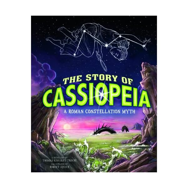 The Story of Cassiopeia: A Roman Constellation Myth (Night Sky Stories)