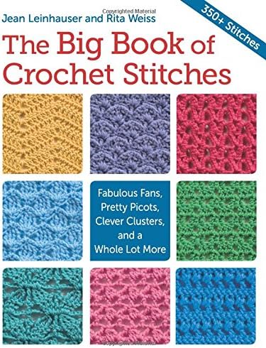 Martingale The Big Book of Crochet Stitches: Fabulous Fans, Pretty Picots, Clever Clusters, and a Whole Lot More