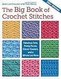 The Big Book of Crochet Stitches: Fabulous Fans, Pretty Picots, Clever Clusters and a Whole Lot More by 