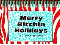 Merry Bitchin Holidays; Holiday Recipes 097188563X Book Cover