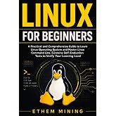 Linux for Beginners: A Practical and Comprehensive Guide to Learn Linux Operating System and Master Linux Command Line. Contains Self-Evaluation Tests to Verify Your Learning Level