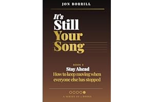 IT'S STILL YOUR SONG: Book 5 Stay Ahead - How To Keep Moving When Everyone Else Has Stopped