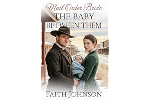 Mail Order Bride: The Baby Between Them: Clean and Wholesome Western Historical Romance (Winter Mail Order Brides)