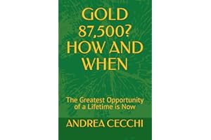 GOLD 87,500? HOW AND WHEN: The Greatest Opportunity of a Lifetime is Now