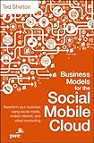 Business Models for the Social Mobile Cloud: Transform Your Business Using Social Media, Mobile Inte by Ted Shelton