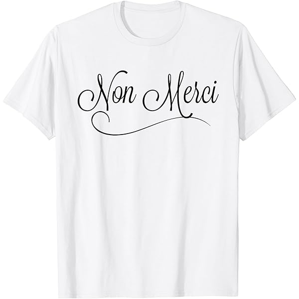 Amazon.com: French Saying Non Merci Means No Thank You T-Shirt